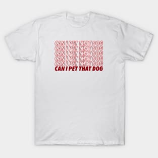 Can I Pet That Dog? T-Shirt